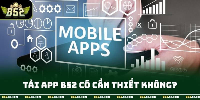 Giao diện app B52 được tối ưu mượt mà và an toàn trên di động