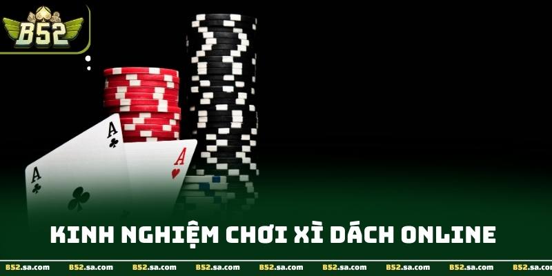Kinh nghiệm chơi xì dách online cùng chuyên gia B52